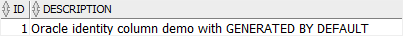 Oracle Identity Column - GENERATED BY DEFAULT example 1