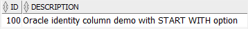 Oracle Identity Column - START WITH option example